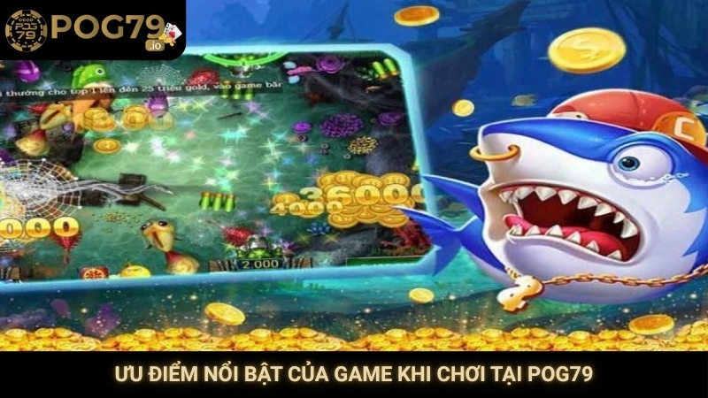 Ưu điểm nổi bật của game khi chơi tại Pog79