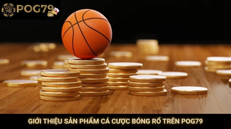 Giới thiệu sản phẩm cá cược bóng rổ trên Pog79