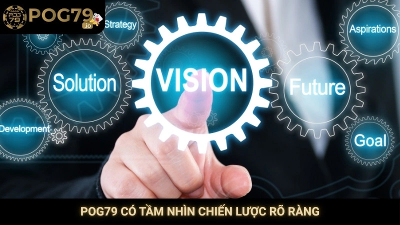 Pog79 có tầm nhìn chiến lược rõ ràng