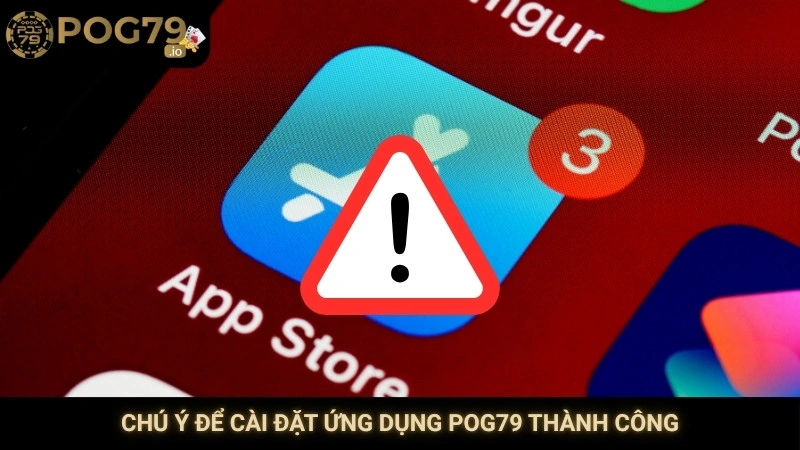Chú ý để cài đặt ứng dụng Pog79 thành công