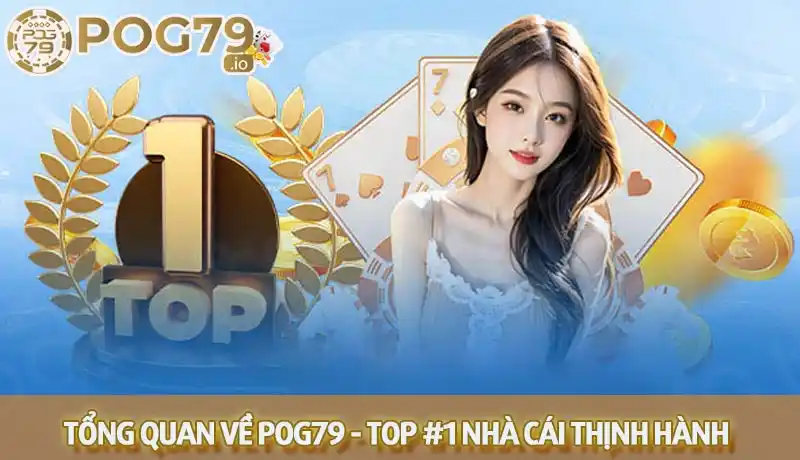 Khái quát về nhà cái Pog79 uy tín top 1 hàng đầu